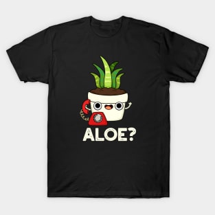 Aloe Cute Aloe Vera Plant PUn T-Shirt